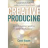 Creative Producing: A Pitch-To-Picture Guide to Movie Development