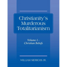 Christianity's Murderous Totalitarianism: Volume 1 - Christian Beliefs