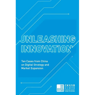 Unleashing Innovation: Ten Cases from China on Digital Strategy and Market Expansion