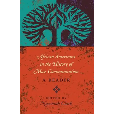 African Americans in the History of Mass Communication: A Reader