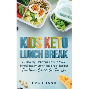 Keto Kids Lunch Break: 25 Healthy, Delicious, Easy-To-Make, School-Ready Lunch and Snack Recipes for Your Child On-The-Go