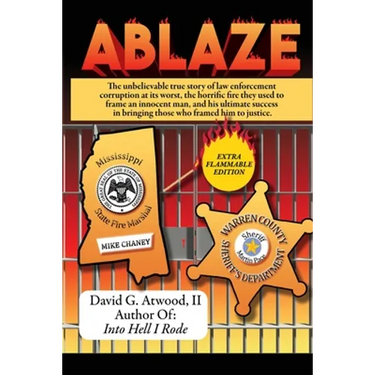 Ablaze: The Unbelievable True Story of Law Enforcement Corruption at it's Worst; the Horrific Fire They Used to Frame an Innocent Man, and His Ultimat