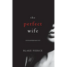 The Perfect Wife (A Jessie Hunt Psychological Suspense Thriller-Book One)
