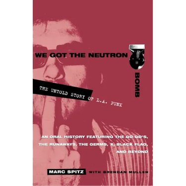 We Got the Neutron Bomb: The Untold Story of L.A. Punk