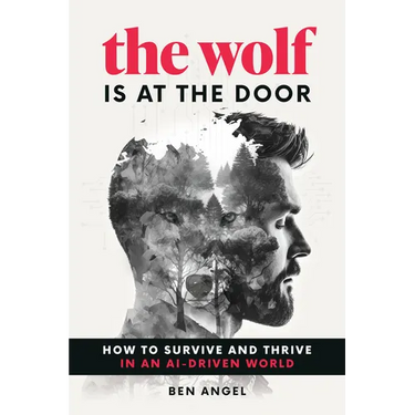 The Wolf Is at the Door: How to Survive and Thrive in an Ai-Driven World