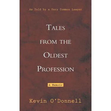 Tales from the Oldest Profession: As Told by a Very Common Lawyer