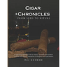 Cigar Chronicles: From Seed to Ritual: A Journey Through the Art and Tradition of Cigar Making
