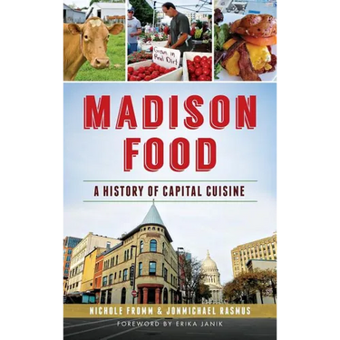 Madison Food: A History of Capital Cuisine