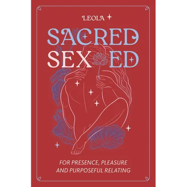 Sacred Sex Ed: for presence, pleasure, & purposeful relating