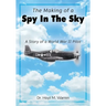 The Making of a Spy In the Sky: A Story of a World War II Pilot