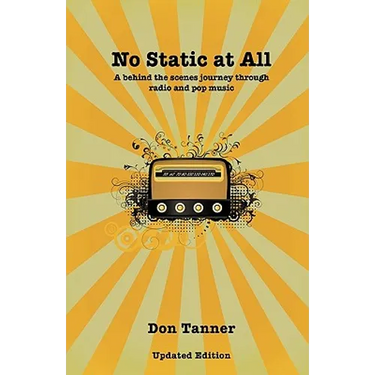 No Static At All: A behind the scenes journey through radio and pop music-2009 Updated Version