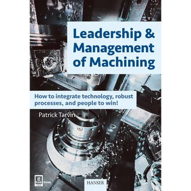 Leadership & Management of Machining: How to Integrate Technology, Robust Processes, and People to Win!