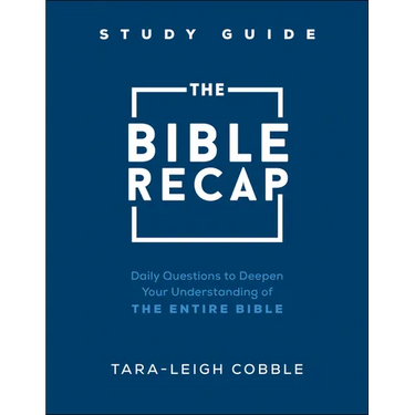 The Bible Recap Study Guide: Daily Questions to Deepen Your Understanding of the Entire Bible