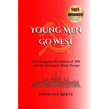 Young Men Go West: The Hungarian Revolution of 1956 and One Teenager's Risky Escape
