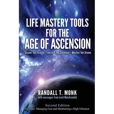 LIFE MASTERY TOOLS FOR THE AGE OF ASCENSION - Revised Edition: Discover Your Purpose - Transform Your Challenges - Manifest Your Dreams