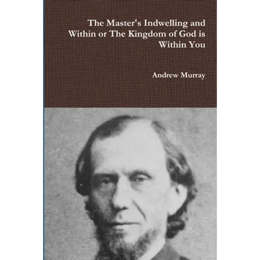 The Master's Indwelling and Within or the Kingdom of God is Within You