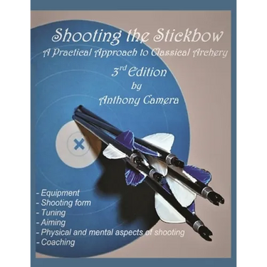 Shooting the Stickbow: A Practical Approach to Classical Archery, Third Edition