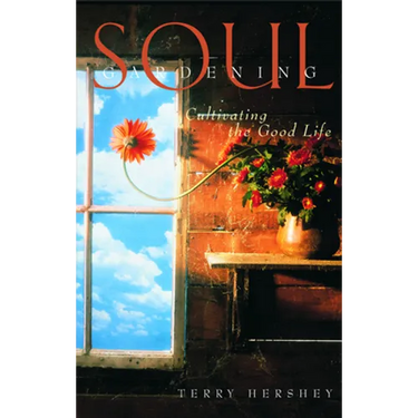Soul Gardening: Cultivating the Good Life