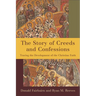 The Story of Creeds and Confessions: Tracing the Development of the Christian Faith