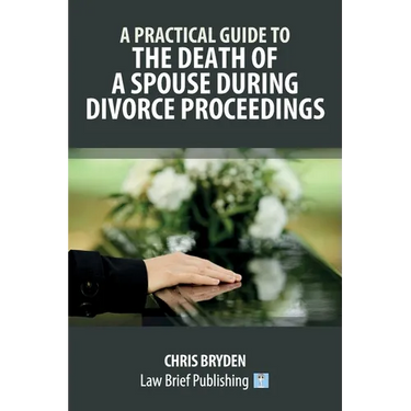 A Practical Guide to the Death of a Spouse During Divorce Proceedings