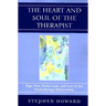 Heart and Soul of the Therapist: Rage, Fear, Desire, Loss, and Love in the Psychotherapy Relationship