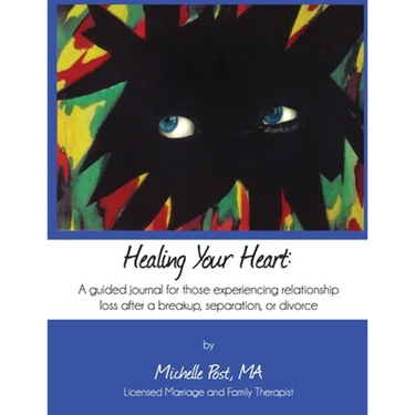 Healing Your Heart: A guided journal for those experiencing relationship loss after a breakup, separation, or divorce