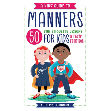 A Kids' Guide to Manners: 50 Fun Etiquette Lessons for Kids (and Their Families)