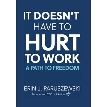 It Doesn't Have to Hurt to Work: A Path to Freedom
