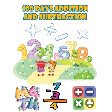 100 days addition and subtraction: Math Drills,100 Days of Practice Problems / 1st Grade, 2nd Grade, ages 5,6,7,8, Learn to Add and Subtract