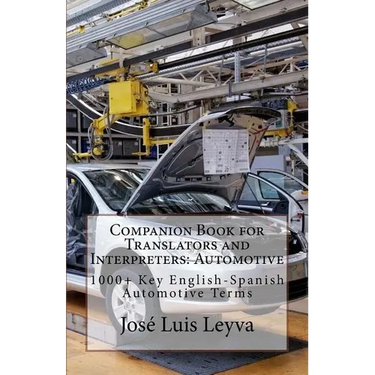 Companion Book for Translators and Interpreters: Automotive: 1000+ Key English-Spanish Automotive Terms