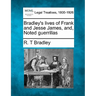 Bradley's Lives of Frank and Jesse James, And, Noted Guerrillas