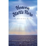 Heaven Starts Here: An End of Life Guide