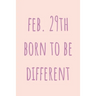 Feb. 29th Born to be Different: Special February 29th leap birthday gift for your loved ones, cute leap day gift for girls, boys, woman and men, greet
