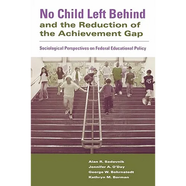 No Child Left Behind and the Reduction of the Achievement Gap: Sociological Perspectives on Federal Educational Policy