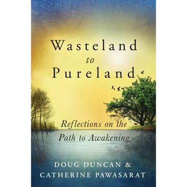 Wasteland to Pureland: Reflections on the Path to Awakening