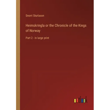 Heimskringla or the Chronicle of the Kings of Norway: Part 2 - in large print