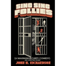 Sing Sing Follies (A Maximum-Security Comedy): And Other True Stories