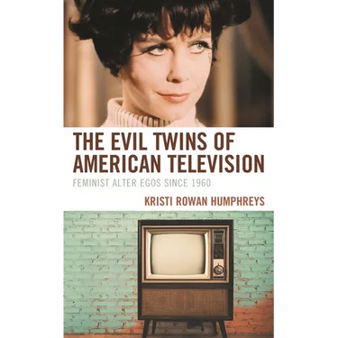 The Evil Twins of American Television: Feminist Alter Egos Since 1960