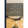 Simulation Training for Small Business Executive Development