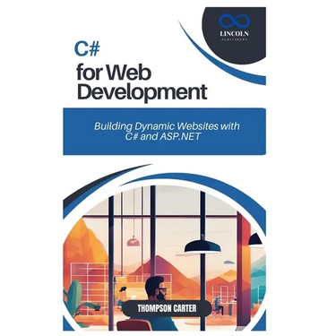 C# for Web Development: Building Dynamic Websites with C# and ASP.NET