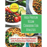 High Protein Vegan Cookbook For Athletes: Unlocks Your Maximum Potential with Plant-Powered Performance: 200 day to changes your body with 110+ vibran