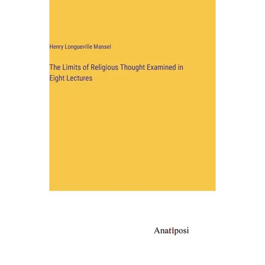 The Limits of Religious Thought Examined in Eight Lectures