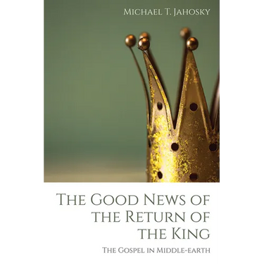 The Good News of the Return of the King: The Gospel in Middle-Earth
