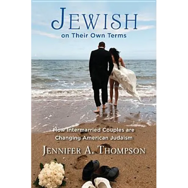 Jewish on Their Own Terms: How Intermarried Couples Are Changing American Judaism