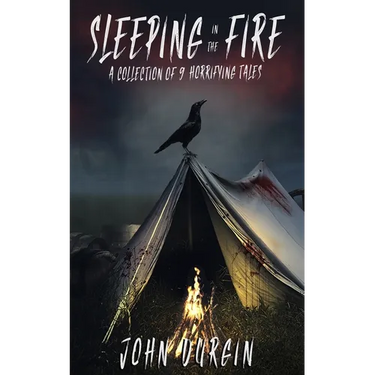 Sleeping In The Fire: A Collection of 9 Horrifying Tales