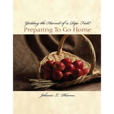 Yielding the Harvest of a Ripe Field: Preparing to go Home