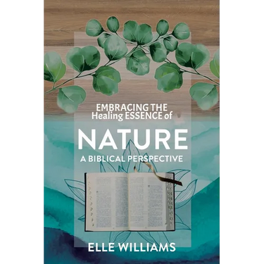 EMBRACING THE Healing ESSENCE of NATURE: A Biblical Perspective