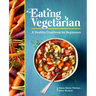 Eating Vegetarian: A Healthy Cookbook for Beginners