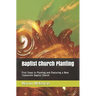 Baptist Church Planting: First Steps to Planting and Pastoring a New Testament Baptist Church