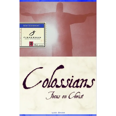 Colossians: Focus on Christ